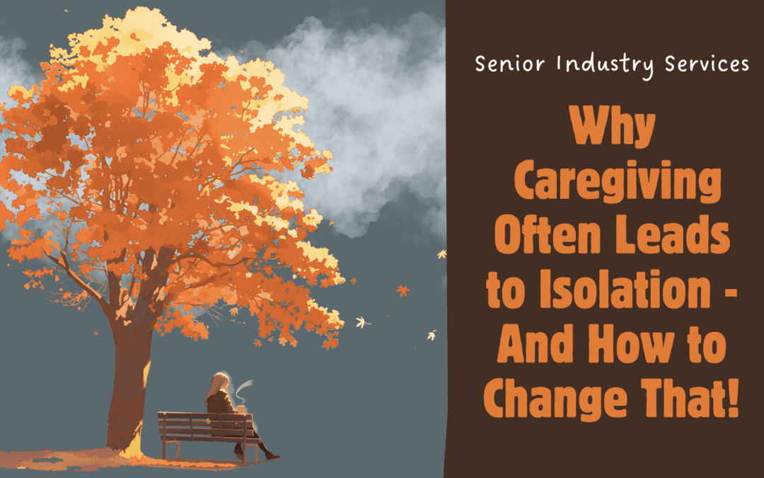 Why Caregiving Often Leads to Isolation – And How to Change That!