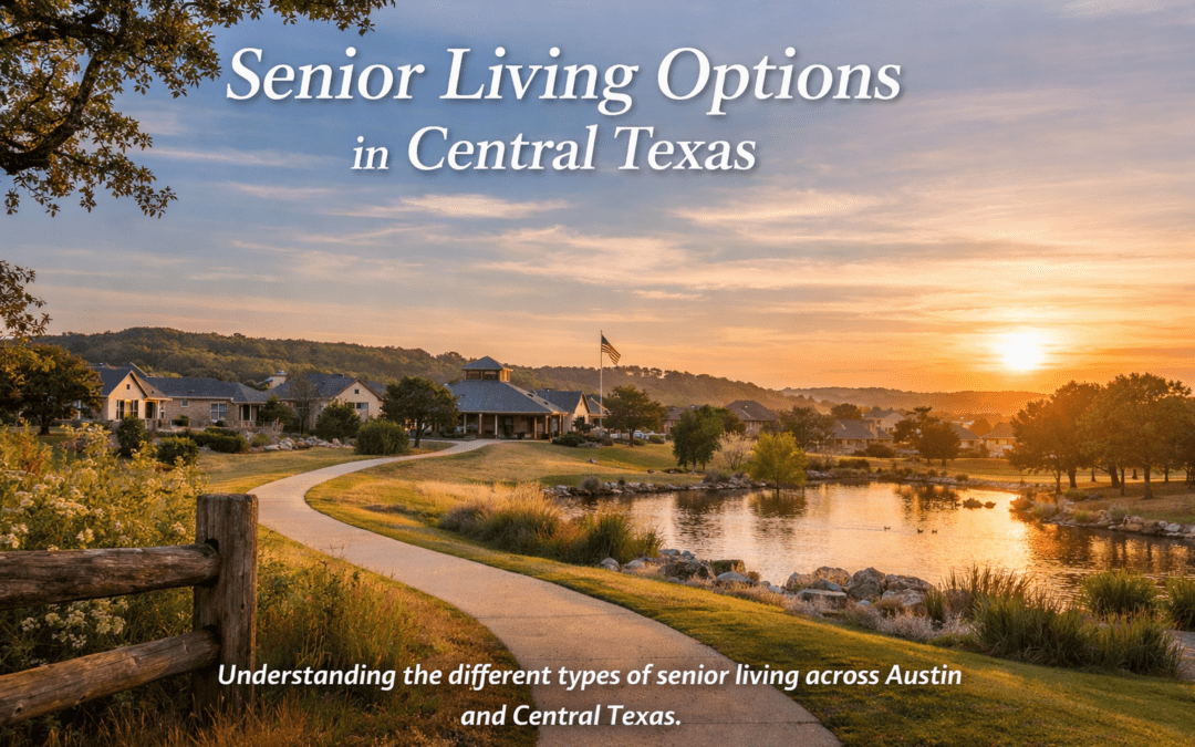 Understanding Senior Living Options in Austin & Central Texas (and How to Choose the Right Care After a Hospital Stay)