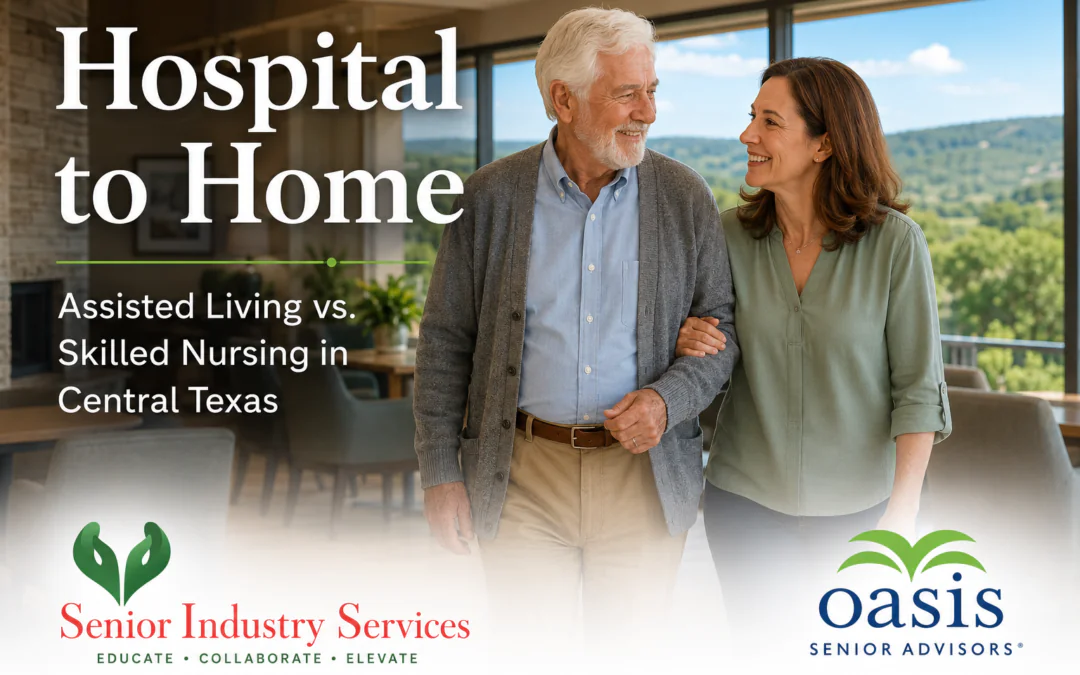 Hospital to Home: Choosing Between Assisted Living and Skilled Nursing in Central Texas
