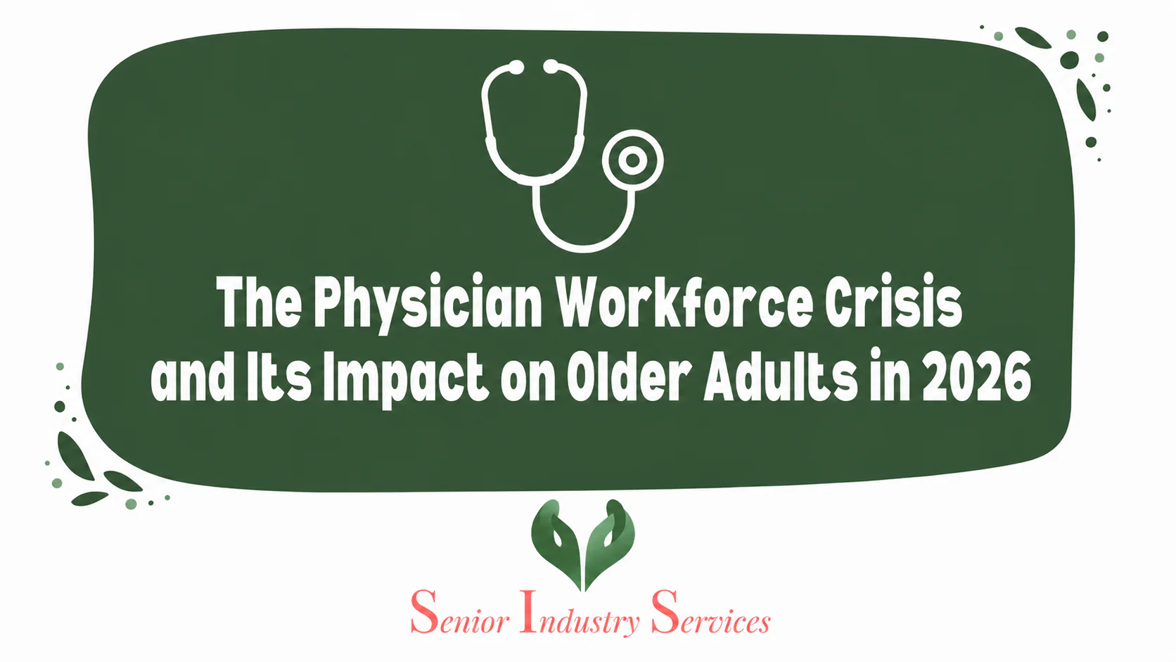 Physician workforce shortage infographic discussing the impact of healthcare staffing shortages, aging population growth, dementia care, Medicare challenges, and senior care coordination in 2026.