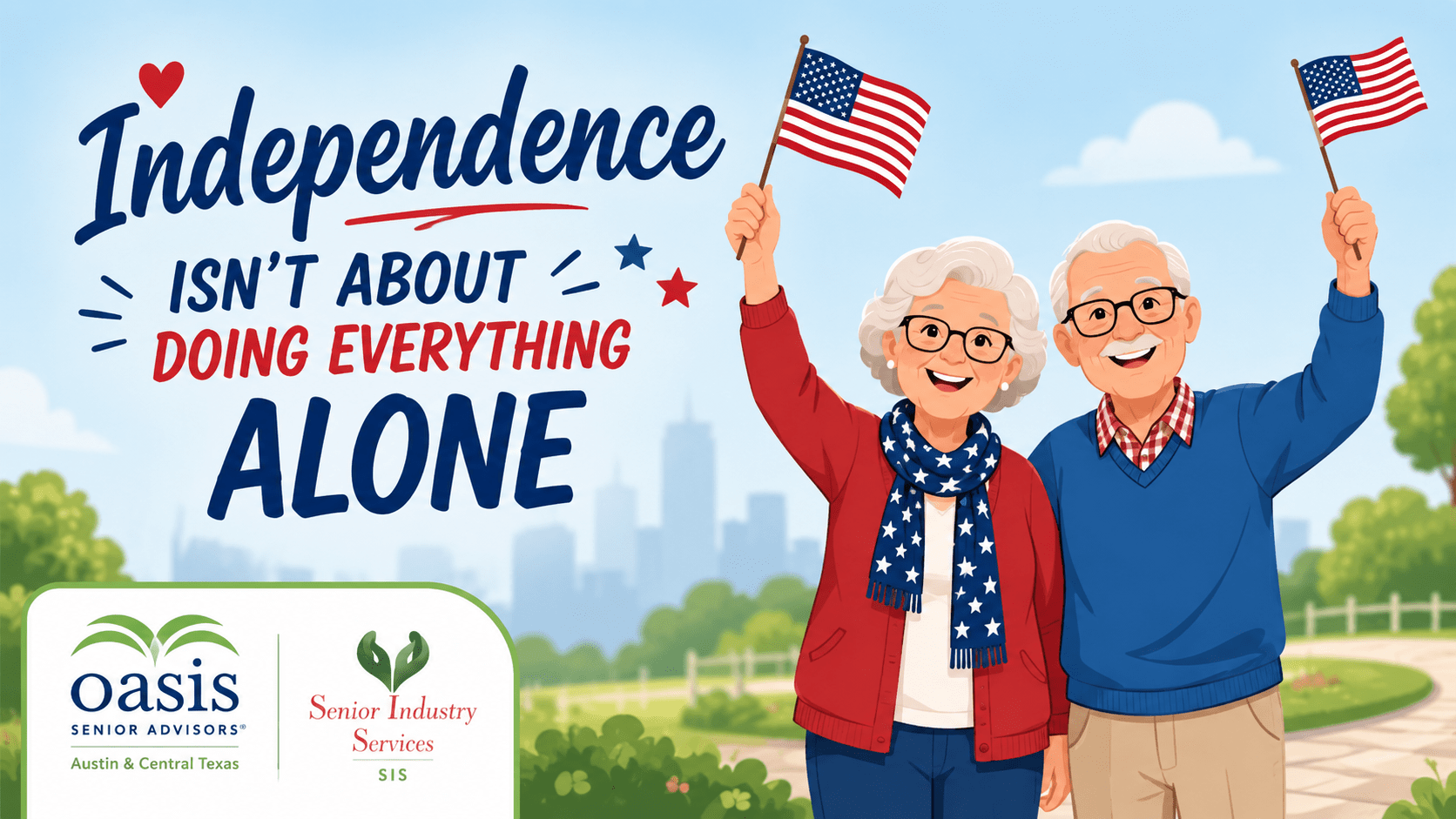 Independence Isn’t About Doing Everything Alone Illustration of two smiling older adults waving American flags in a park, representing how the right senior care support helps older adults maintain independence. Oasis Senior Advisors Austin & Central Texas and Senior Industry Services (SIS) logos appear in the lower left corner.