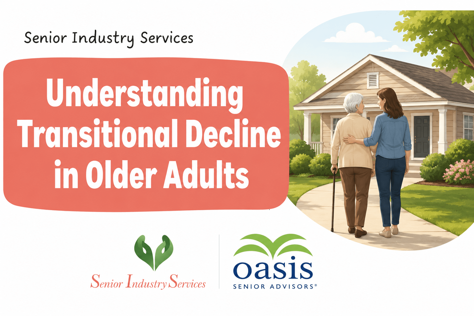 Illustration promoting an article about transitional decline in older adults. The graphic features the title "Understanding Transitional Decline in Older Adults" alongside an image of an older adult walking with a family member toward a home. Senior Industry Services and Oasis Senior Advisors logos appear at the bottom.