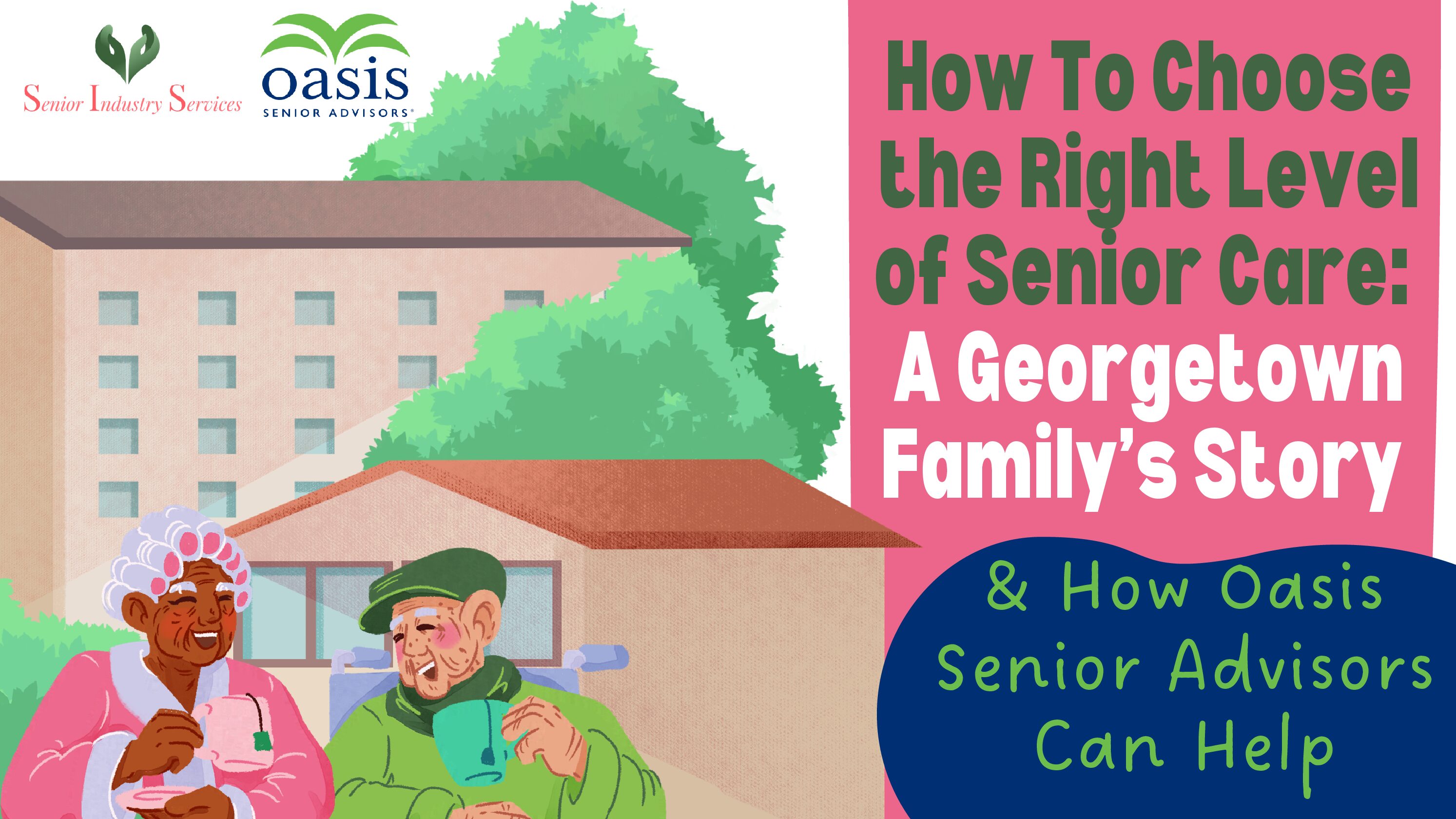 How To Choose the Right Level of Senior Care: A Georgetown Family’s Story and How Oasis Senior Advisors Can Help