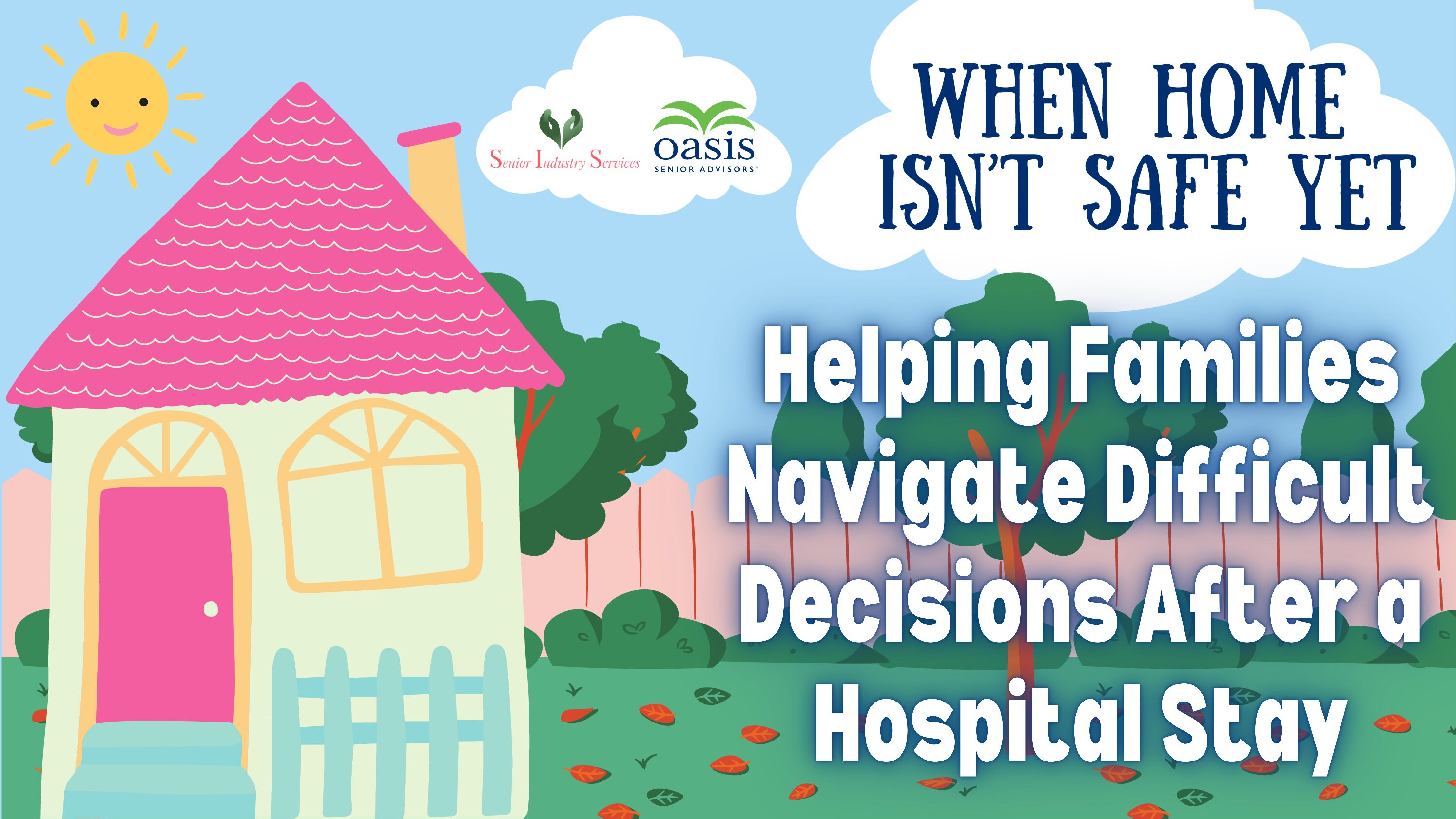 When Home Isn’t Safe Yet: Helping Families Navigate Difficult Decisions After a Hospital Stay