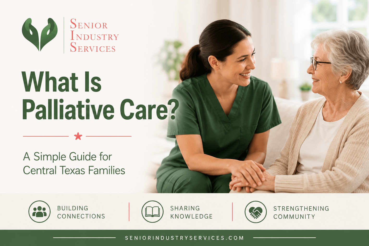 What Is Palliative Care? | Senior Industry Services Senior Industry Services article about palliative care featuring a caregiver supporting an older adult in Central Texas.