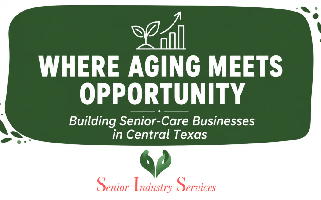 Where Aging Meets Opportunity: Building Senior-Care Businesses in Central Texas