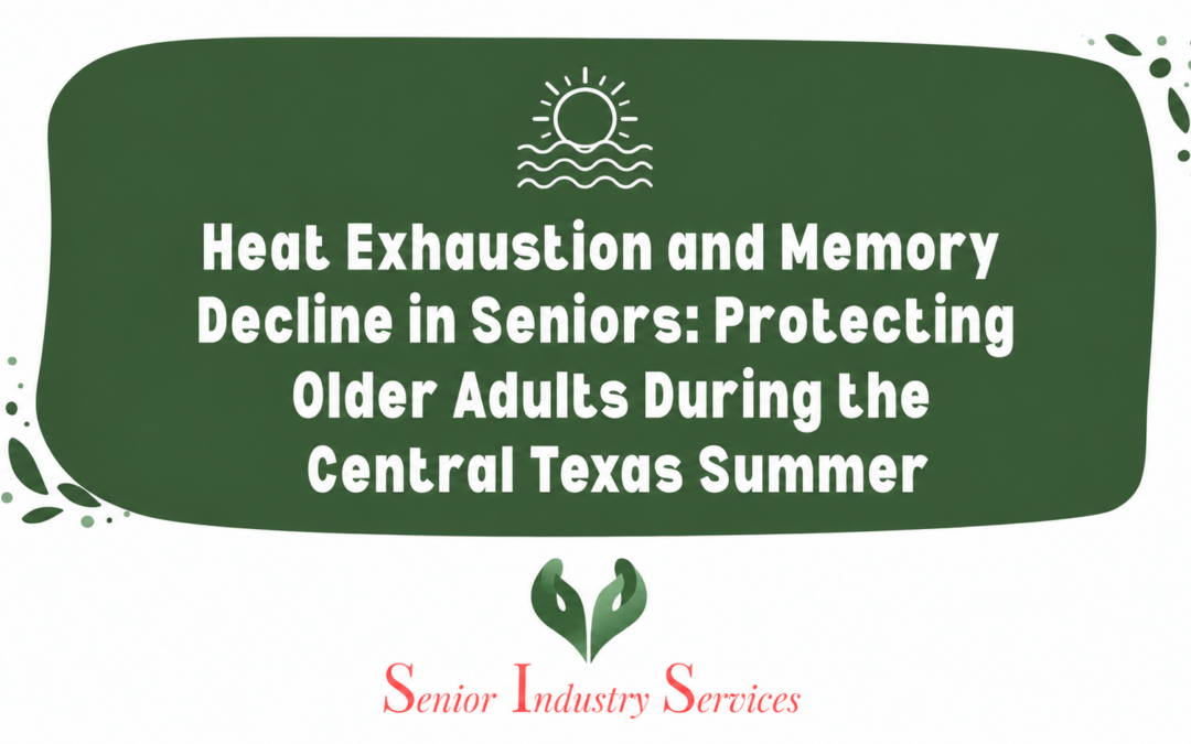 Heat Exhaustion and Memory Decline in Seniors: Protecting Older Adults During the Central Texas Summer