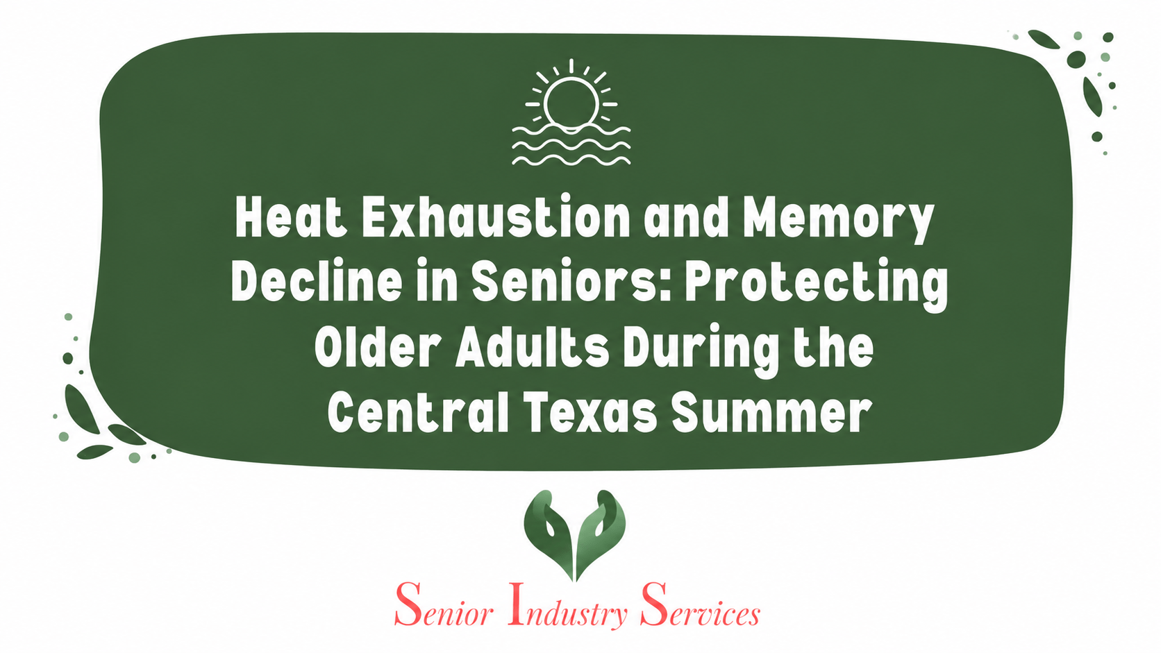 Heat Exhaustion and Memory Decline in Seniors: Protecting Older Adults During the Central Texas Summer
